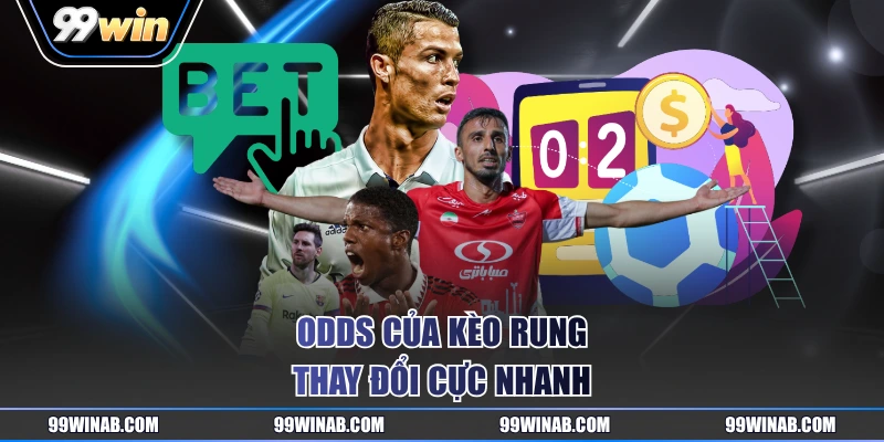 Odds của kèo rung thay đổi cực nhanh