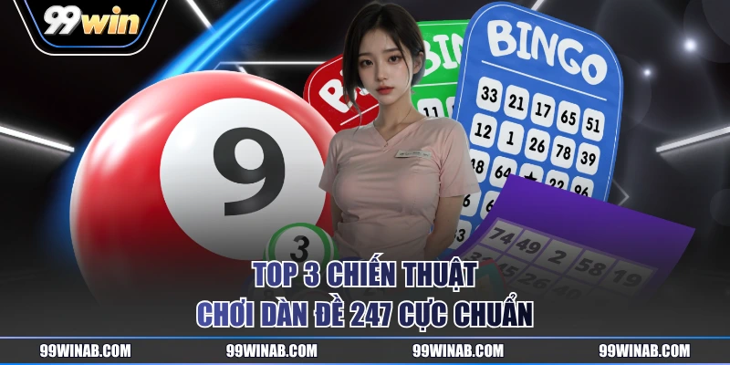 Top 3 chiến thuật chơi dàn đề 247 cực chuẩn